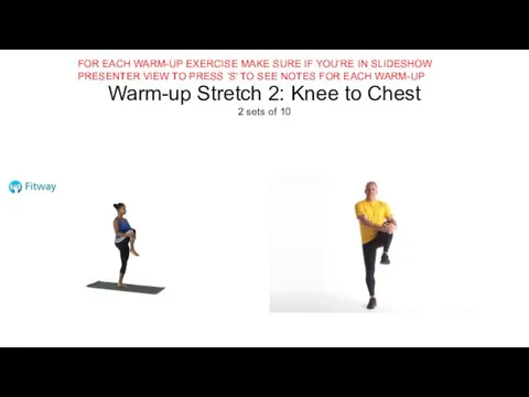Warm-up Stretch 2: Knee to Chest 2 sets of 10 FOR EACH WARM-UP