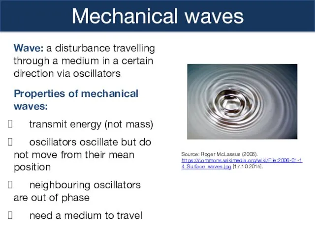 Mechanical waves Properties of mechanical waves: transmit energy (not mass)