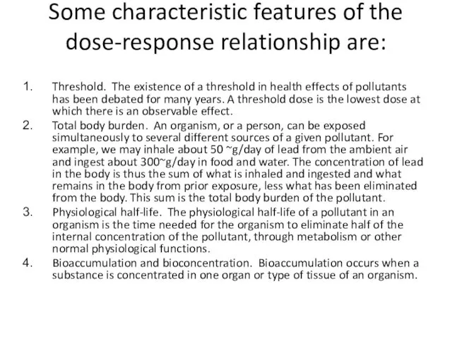 Some characteristic features of the dose-response relationship are: Threshold. The