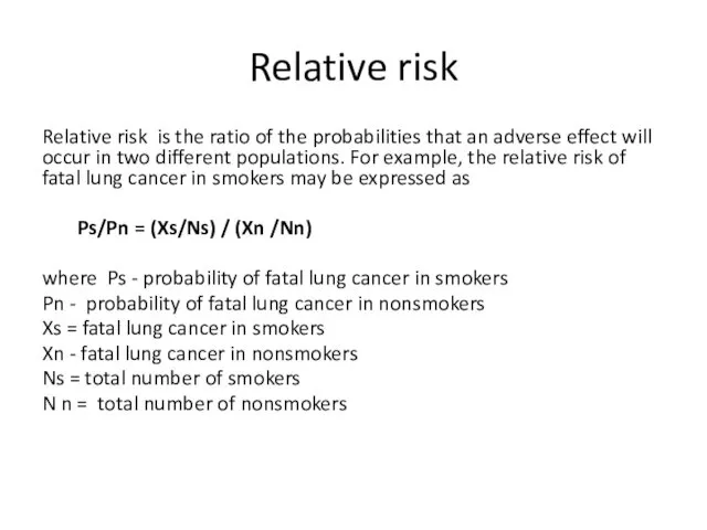 Relative risk Relative risk is the ratio of the probabilities
