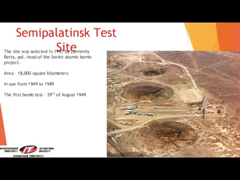 Semipalatinsk Test Site The site was selected in 1947 by