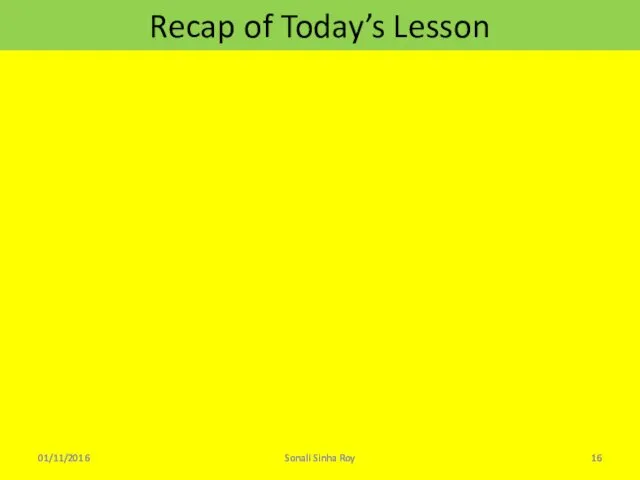 Recap of Today’s Lesson 01/11/2016 Sonali Sinha Roy