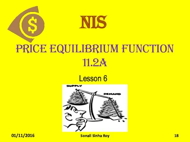 Price Equilibrium function 11.2a Lesson 6 NIS 01/11/2016 Sonali Sinha Roy