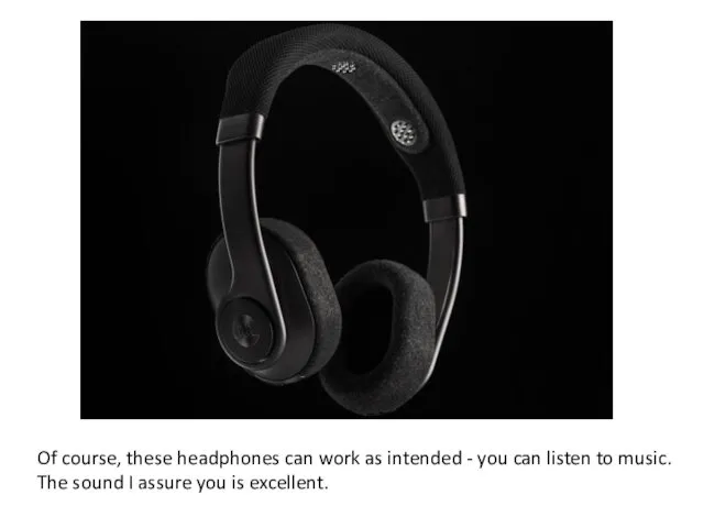 Of course, these headphones can work as intended - you