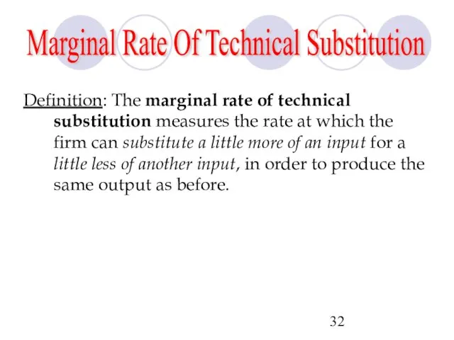 Definition: The marginal rate of technical substitution measures the rate