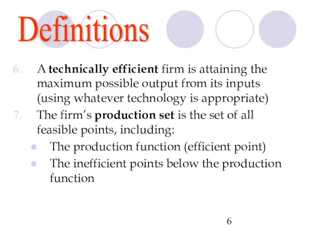 Definitions A technically efficient firm is attaining the maximum possible