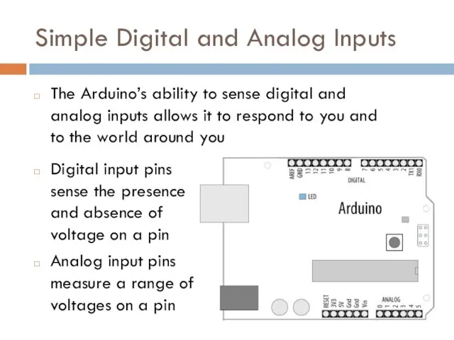 Simple Digital and Analog Inputs The Arduino’s ability to sense