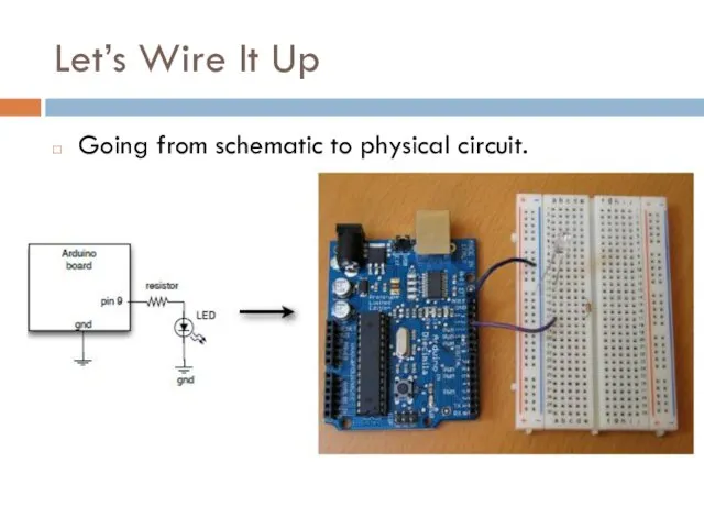Let’s Wire It Up Going from schematic to physical circuit.