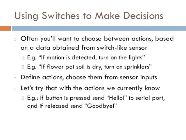 Using Switches to Make Decisions Often you’ll want to choose