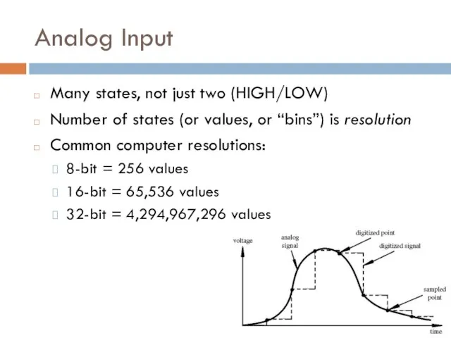 Analog Input Many states, not just two (HIGH/LOW) Number of