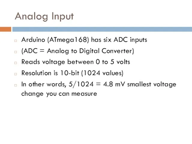 Analog Input Arduino (ATmega168) has six ADC inputs (ADC =