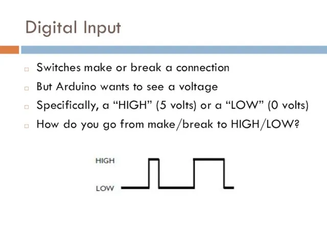 Digital Input Switches make or break a connection But Arduino
