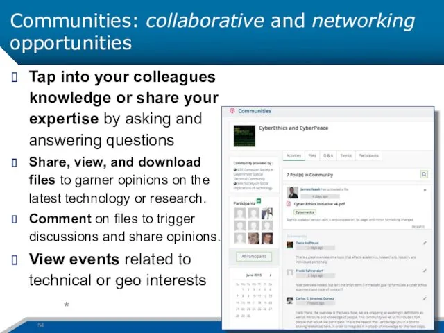 Communities: collaborative and networking opportunities * Tap into your colleagues knowledge or share