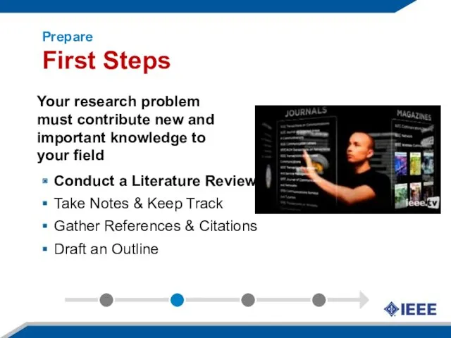Prepare First Steps Your research problem must contribute new and important knowledge to