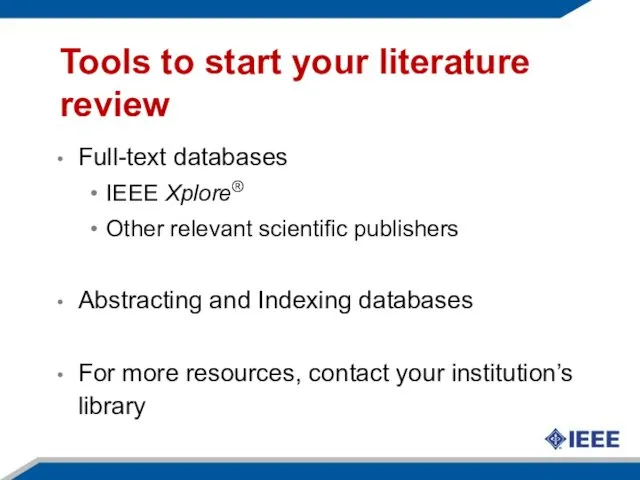 Tools to start your literature review Full-text databases IEEE Xplore® Other relevant scientific