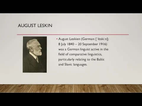 AUGUST LESKIN August Leskien (German: [ˈlɛskiːn]; 8 July 1840 –