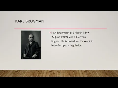 KARL BRUGMAN Karl Brugmann (16 March 1849 – 29 June