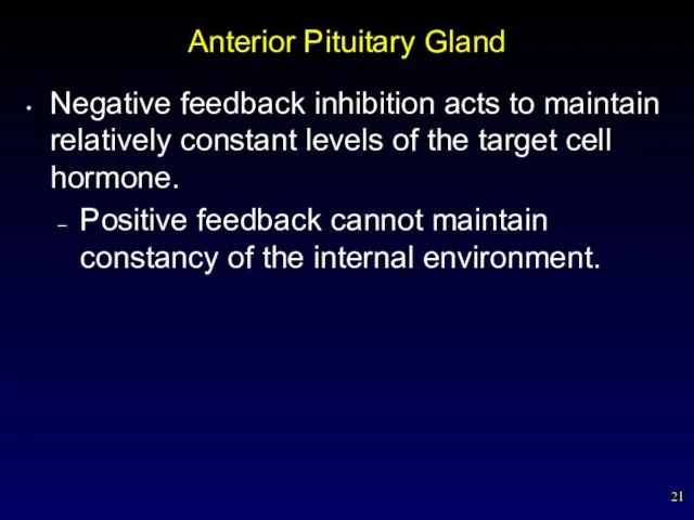 Anterior Pituitary Gland Negative feedback inhibition acts to maintain relatively constant levels of