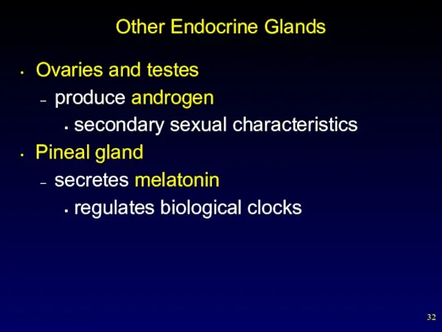 Other Endocrine Glands Ovaries and testes produce androgen secondary sexual characteristics Pineal gland
