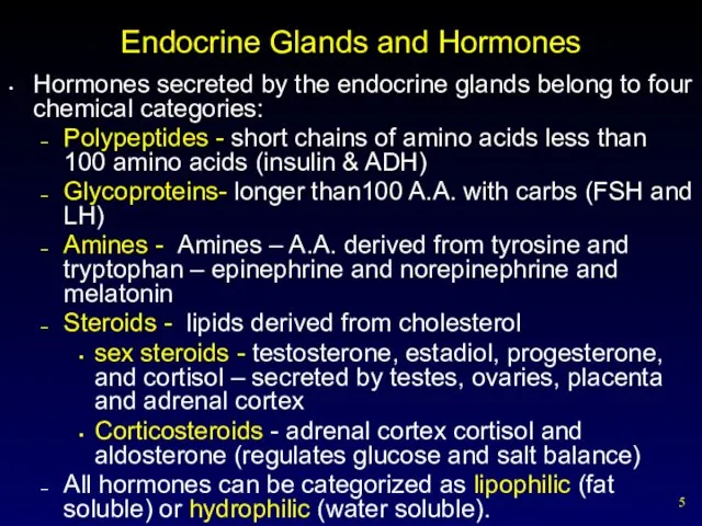 Endocrine Glands and Hormones Hormones secreted by the endocrine glands belong to four