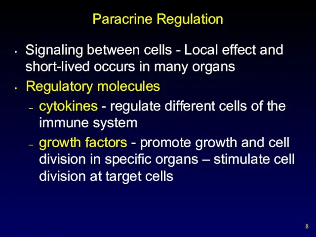 Paracrine Regulation Signaling between cells - Local effect and short-lived occurs in many