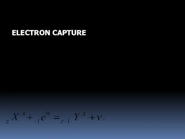 ELECTRON CAPTURE