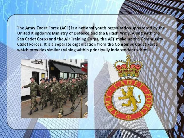 The Army Cadet Force (ACF) is a national youth organisation