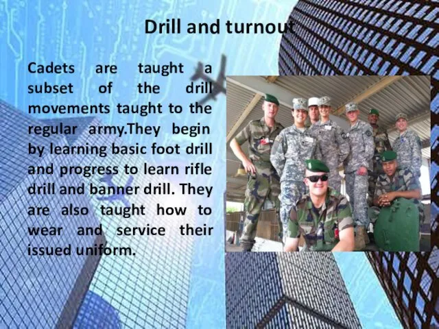 Drill and turnout Cadets are taught a subset of the