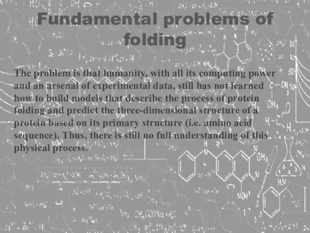 Fundamental problems of folding The problem is that humanity, with all its computing