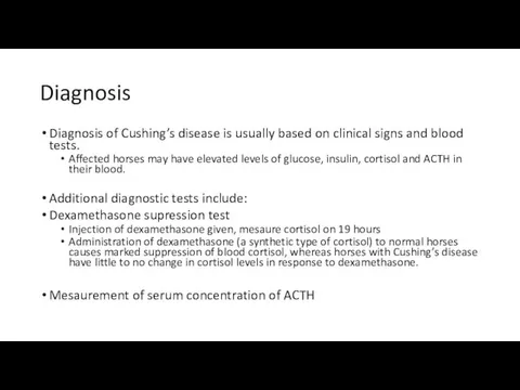 Diagnosis Diagnosis of Cushing’s disease is usually based on clinical signs and blood