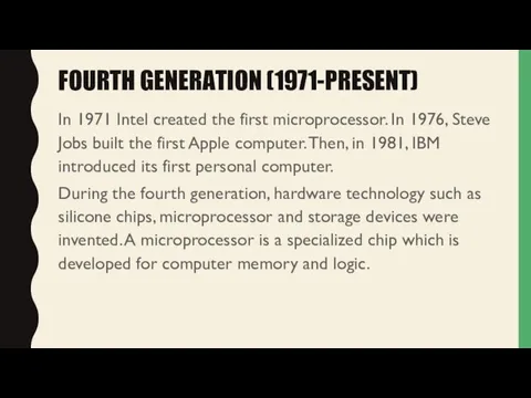 FOURTH GENERATION (1971-PRESENT) In 1971 Intel created the first microprocessor.