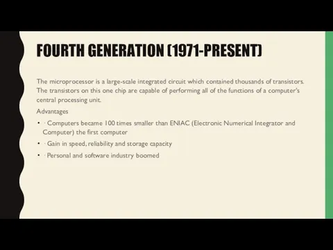 FOURTH GENERATION (1971-PRESENT) The microprocessor is a large-scale integrated circuit
