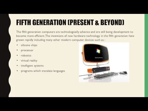 FIFTH GENERATION (PRESENT & BEYOND) The fifth generation computers are