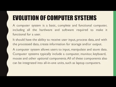 EVOLUTION OF COMPUTER SYSTEMS A computer system is a basic,