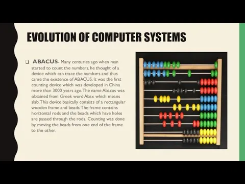EVOLUTION OF COMPUTER SYSTEMS ABACUS- Many centuries ago when man