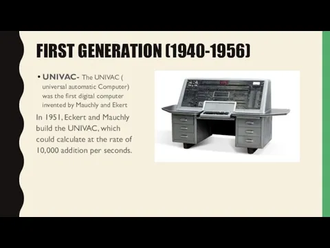 FIRST GENERATION (1940-1956) UNIVAC- The UNIVAC ( universal automatic Computer)