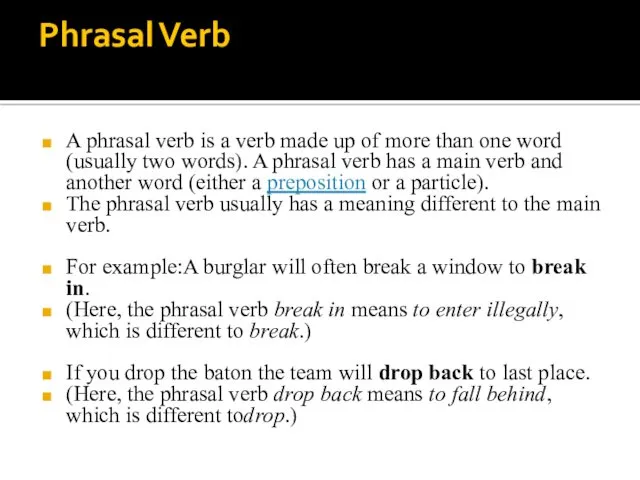 Phrasal Verb A phrasal verb is a verb made up