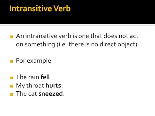 Intransitive Verb An intransitive verb is one that does not