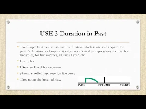 USE 3 Duration in Past The Simple Past can be