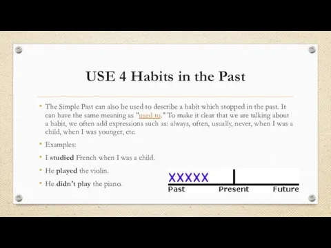 USE 4 Habits in the Past The Simple Past can