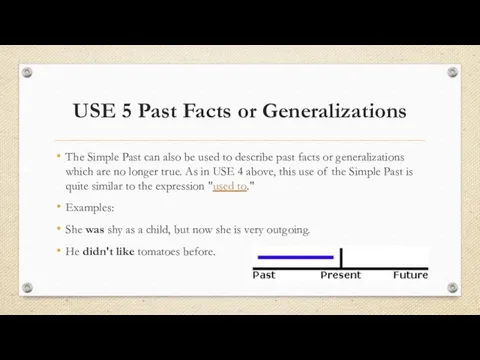 USE 5 Past Facts or Generalizations The Simple Past can