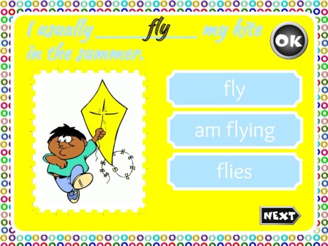 I usually ________ my kite in the summer. flies am flying fly fly