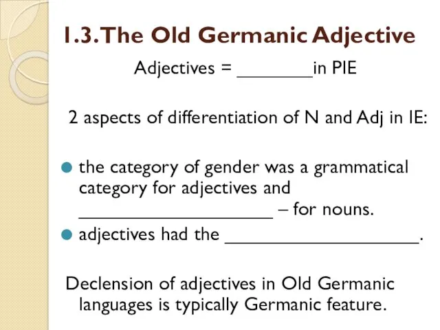 1.3. The Old Germanic Adjective Adjectives = _______in PIE 2