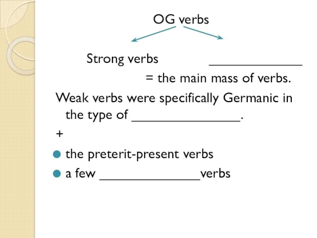 OG verbs Strong verbs ____________ = the main mass of