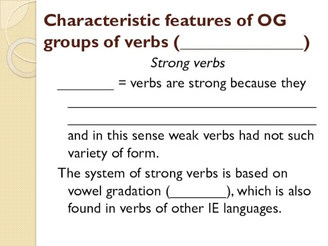 Characteristic features of OG groups of verbs (______________) Strong verbs