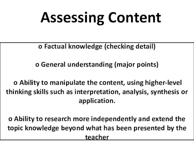 Assessing Content o Factual knowledge (checking detail) o General understanding