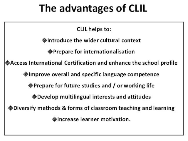 The advantages of CLIL CLIL helps to: Introduce the wider