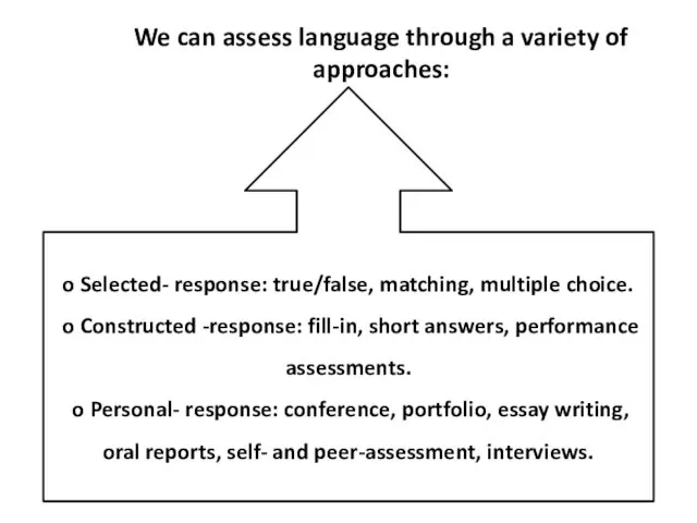 We can assess language through a variety of approaches: o