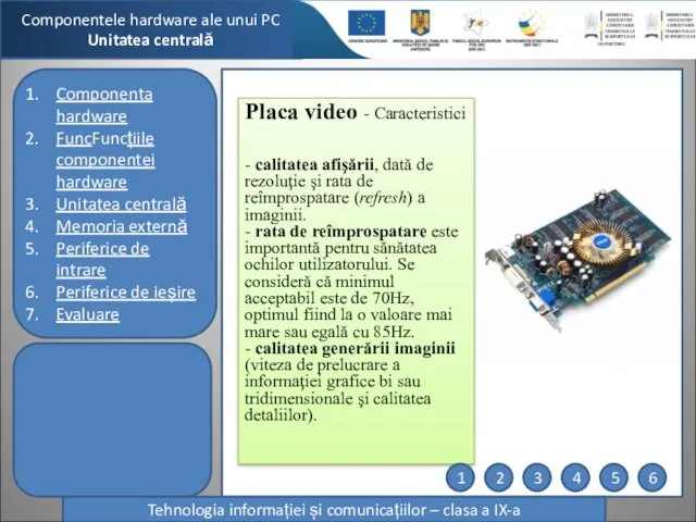 Componentele hardware ale unui PC Unitatea centrală Tehnologia informației și
