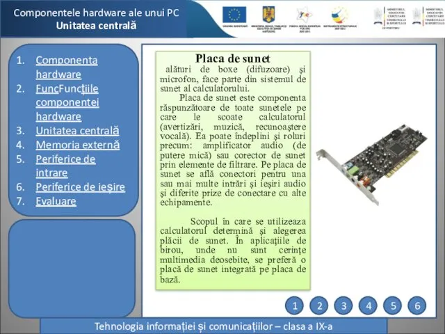 Componentele hardware ale unui PC Unitatea centrală Tehnologia informației și